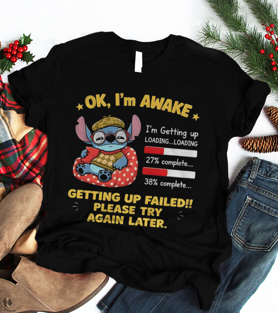 OK I'm Awake Stitch Getting Up Failed Please Try Again Later Loading 27% 38% Complete T-Shirt