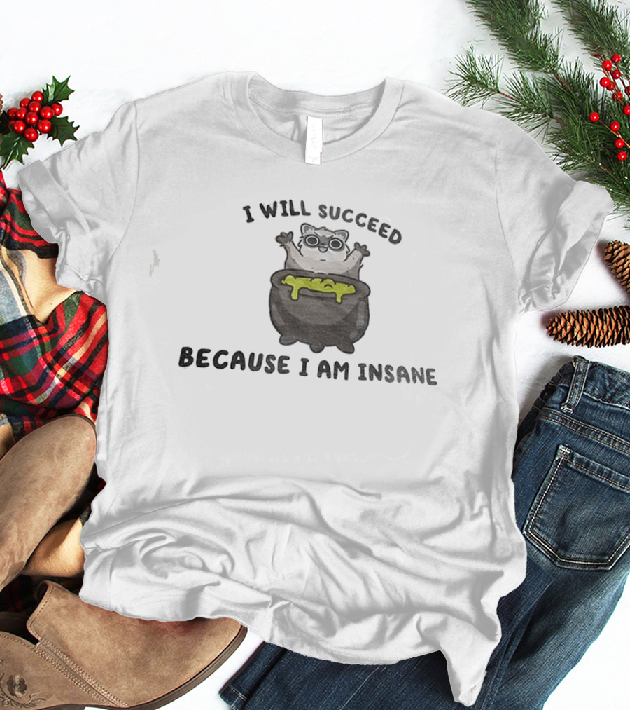 I Will Succeed Because I Am Insane Cat Potion Boiling Kitten T-Shirt