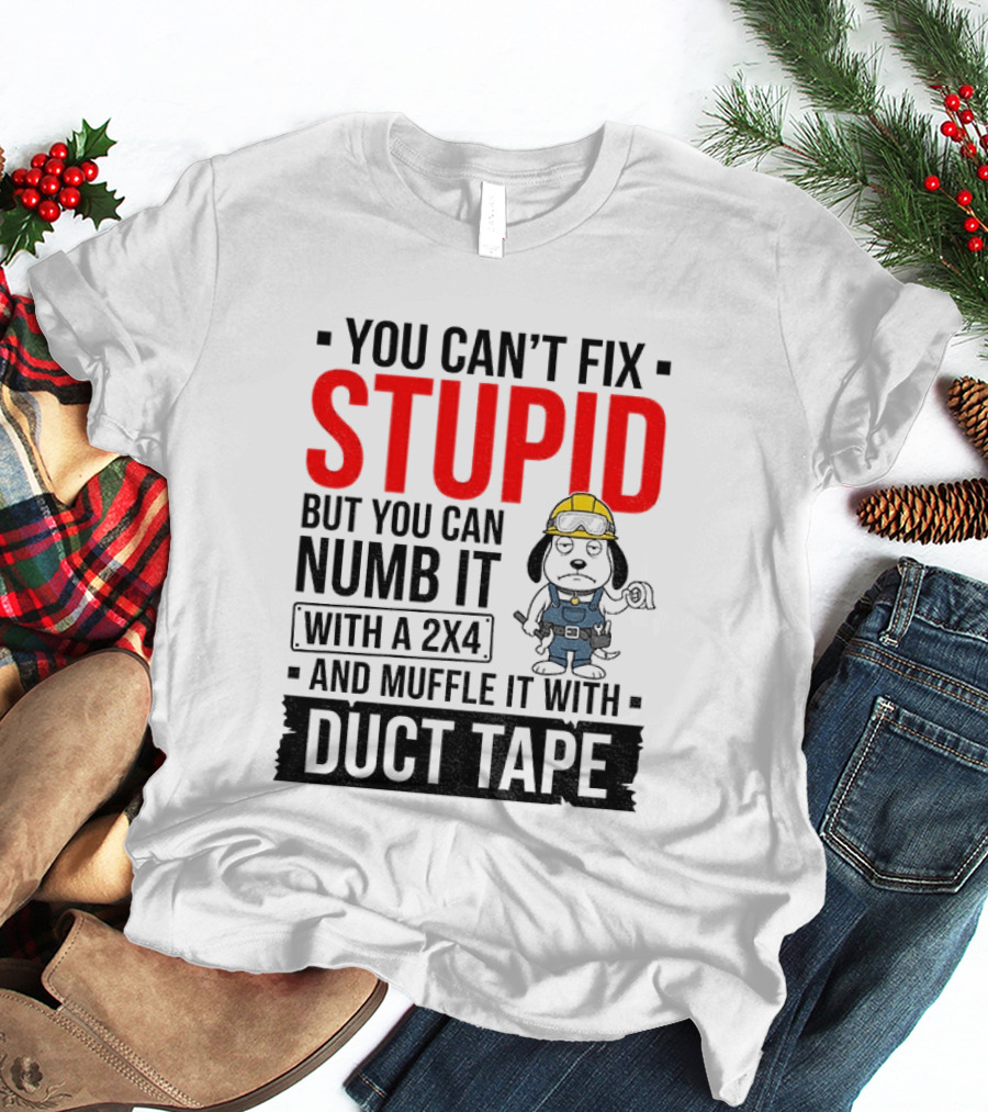 You Can't Fix Stupid But You Can Numb It With A 2X4 And Muffle It With Duct Tape Construction Snoopy T-Shirt