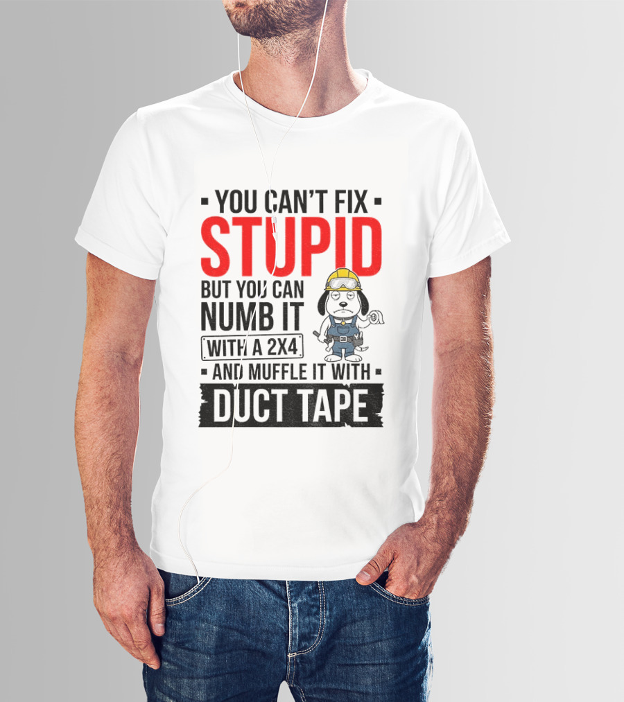 You Can't Fix Stupid But You Can Numb It With A 2X4 And Muffle It With Duct Tape Construction Snoopy T-Shirt