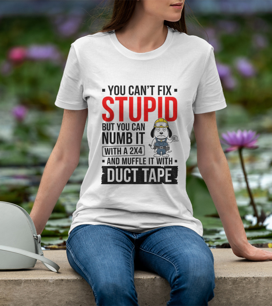 You Can't Fix Stupid But You Can Numb It With A 2X4 And Muffle It With Duct Tape Construction Snoopy T-Shirt