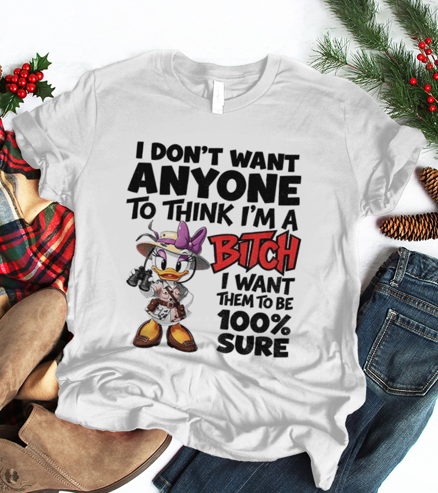 I Don't Want Anyone To Think I'm A Bitch I Want Them To Be 100% Sure Daisy Duck Safari T-Shirt