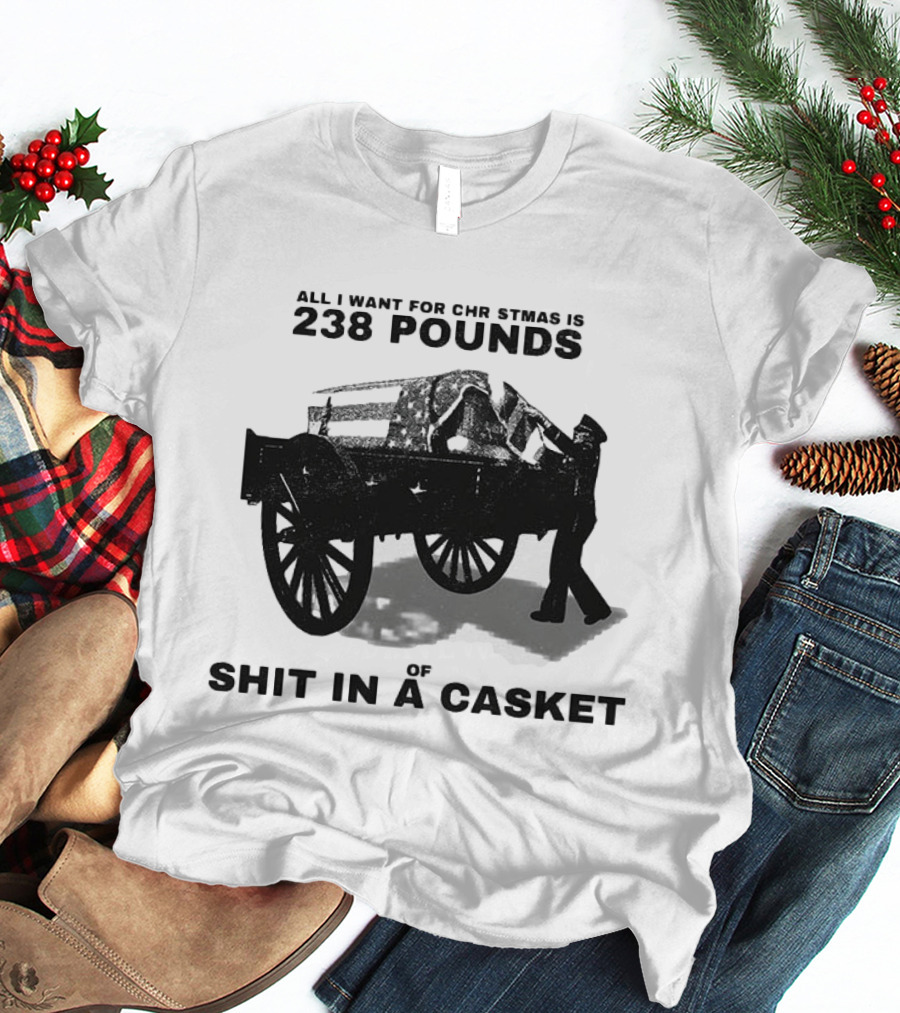 Military Wagon All I Want For Christmas Is 238 Pounds Of Shit In A Casket T-Shirt
