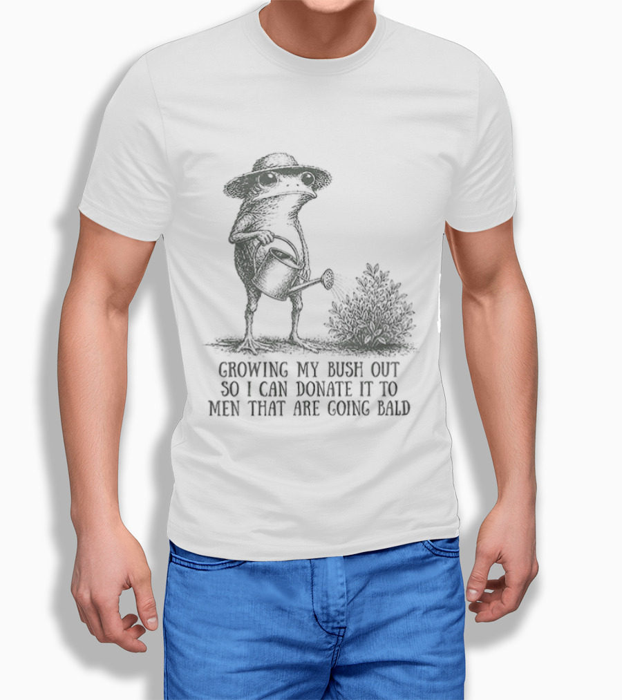 Frog Gardening Growing My Bush Out To Donate To Bald Men T-Shirt