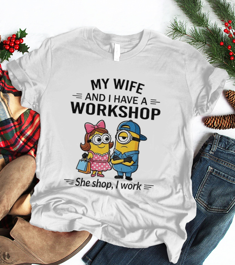 Minions Couple My Wife And I Have A Workshop She Shop I Work T-Shirt