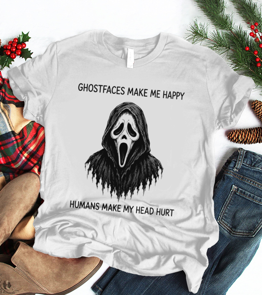 Ghostfaces Make Me Happy Humans Make My Head Hurt Scream T-Shirt