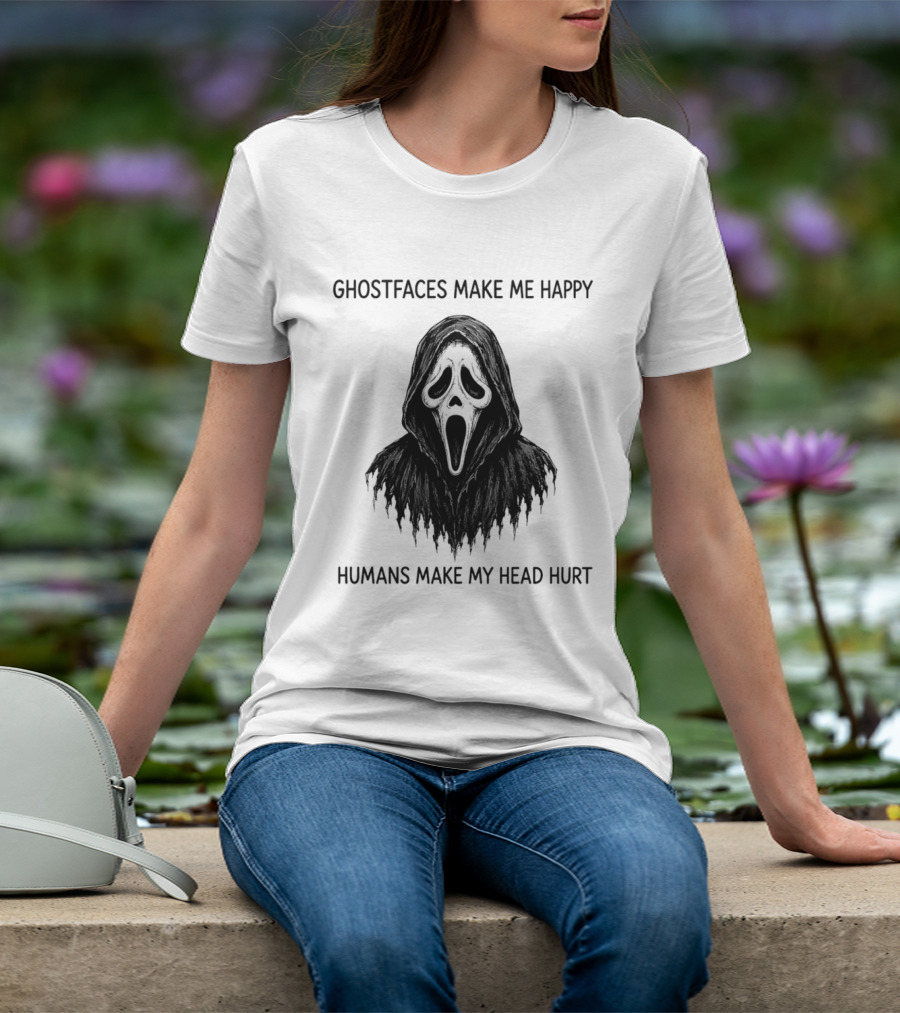 Ghostfaces Make Me Happy Humans Make My Head Hurt Scream T-Shirt