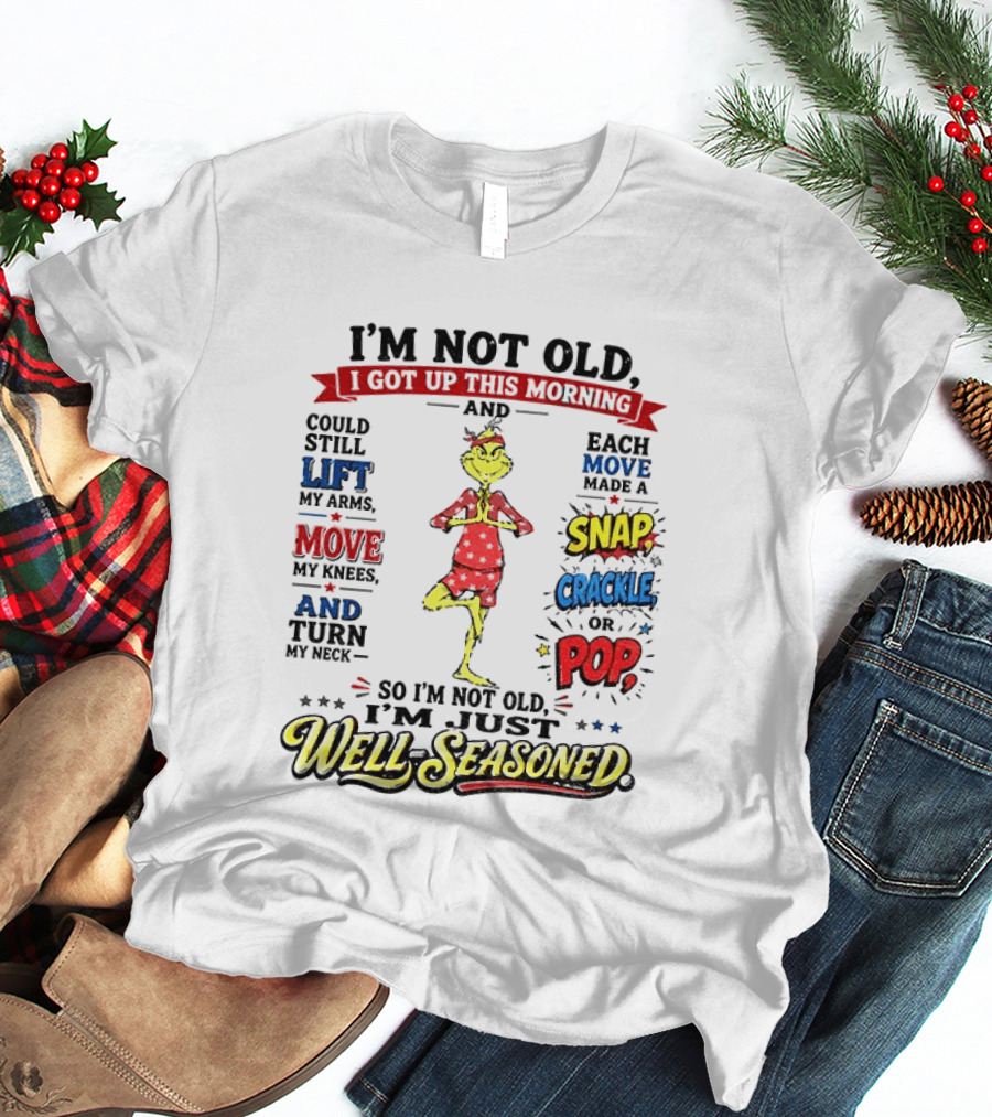 I'm Not Old Just Well Seasoned Grinch Humor With Snap Crackle Pop T-Shirt