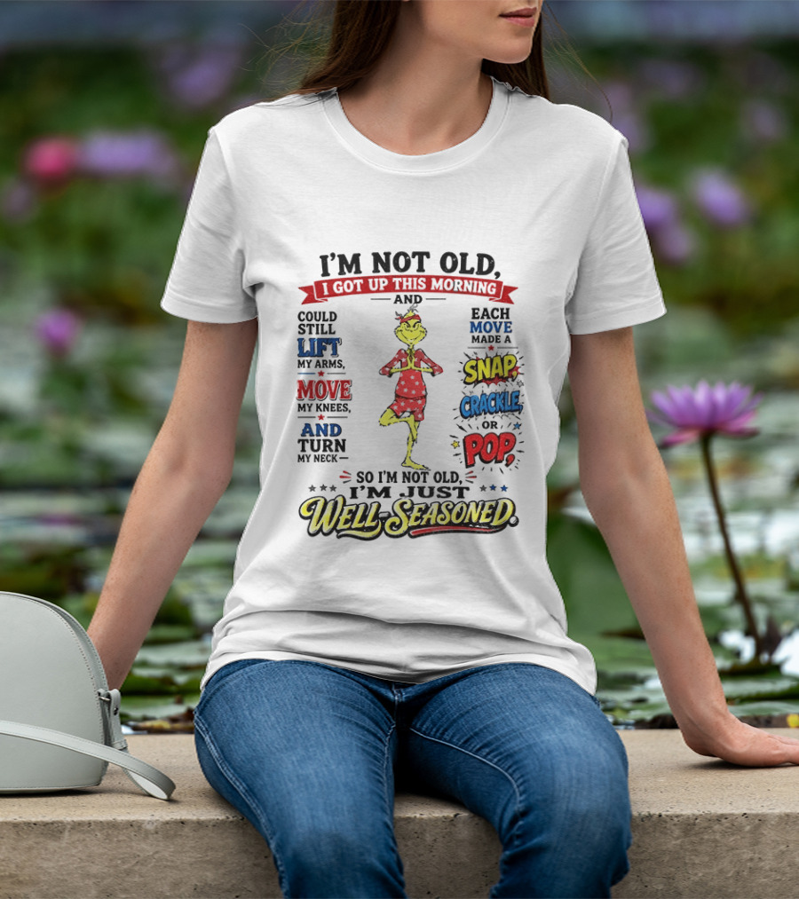 I'm Not Old Just Well Seasoned Grinch Humor With Snap Crackle Pop T-Shirt
