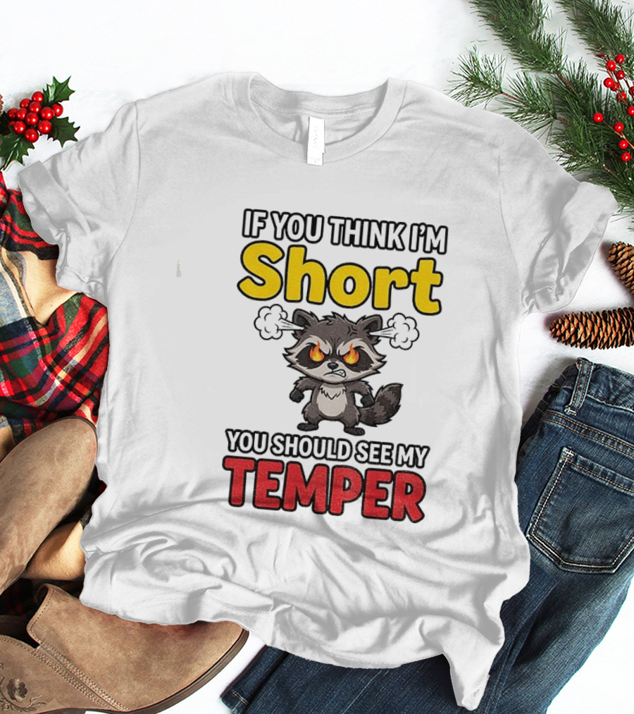 If You Think I'm Short You Should See My Temper Raccoon T-Shirt