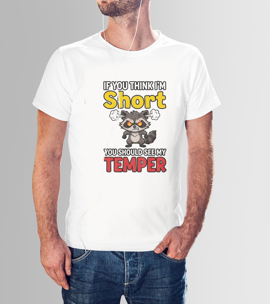 If You Think I'm Short You Should See My Temper Raccoon T-Shirt