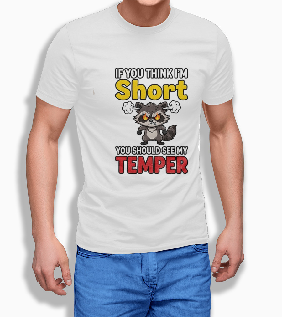 If You Think I'm Short You Should See My Temper Raccoon T-Shirt