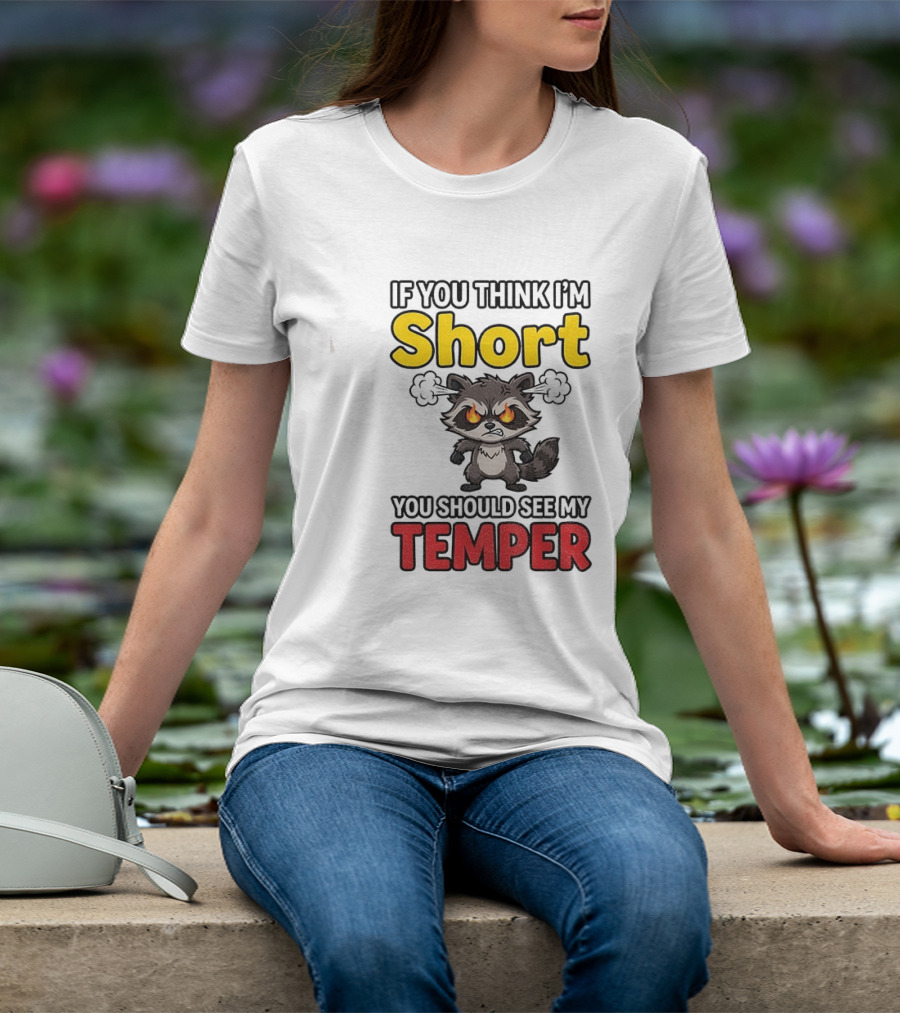 If You Think I'm Short You Should See My Temper Raccoon T-Shirt