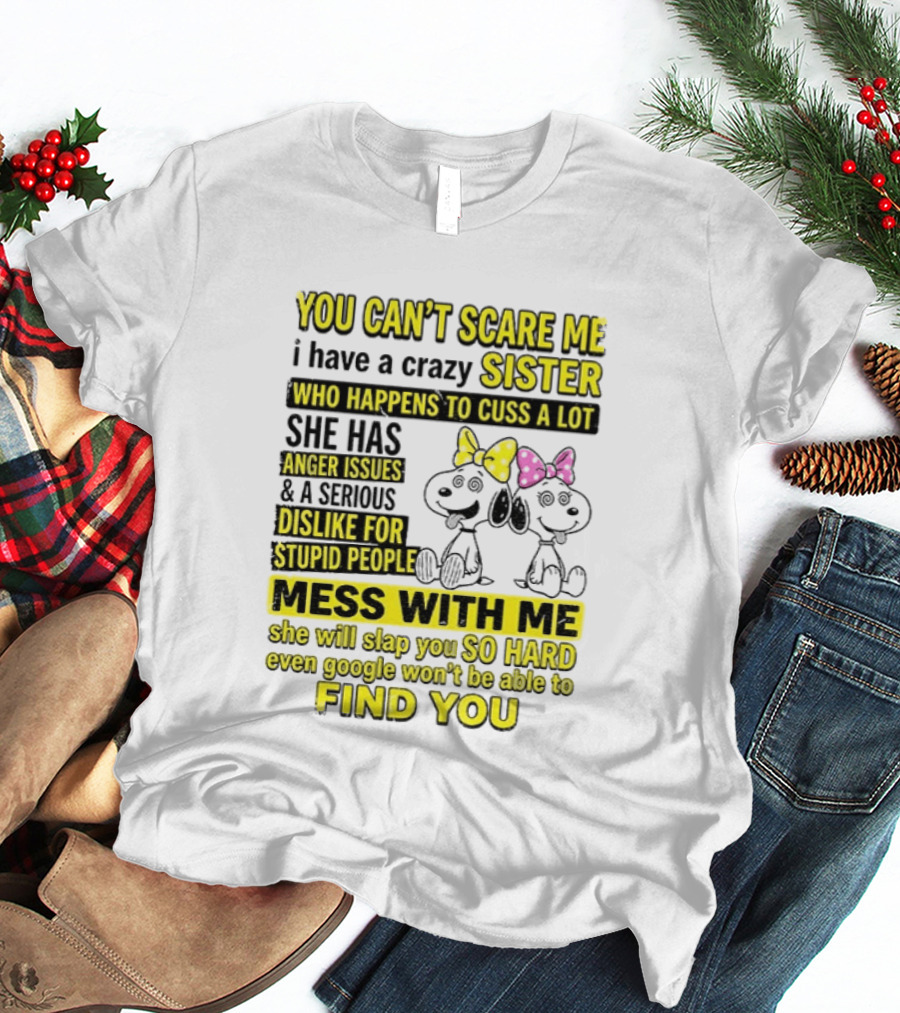 Snoopy Belle Sister Can't Scare Me Crazy Sister Cuss Dislike Stupid People T-Shirt