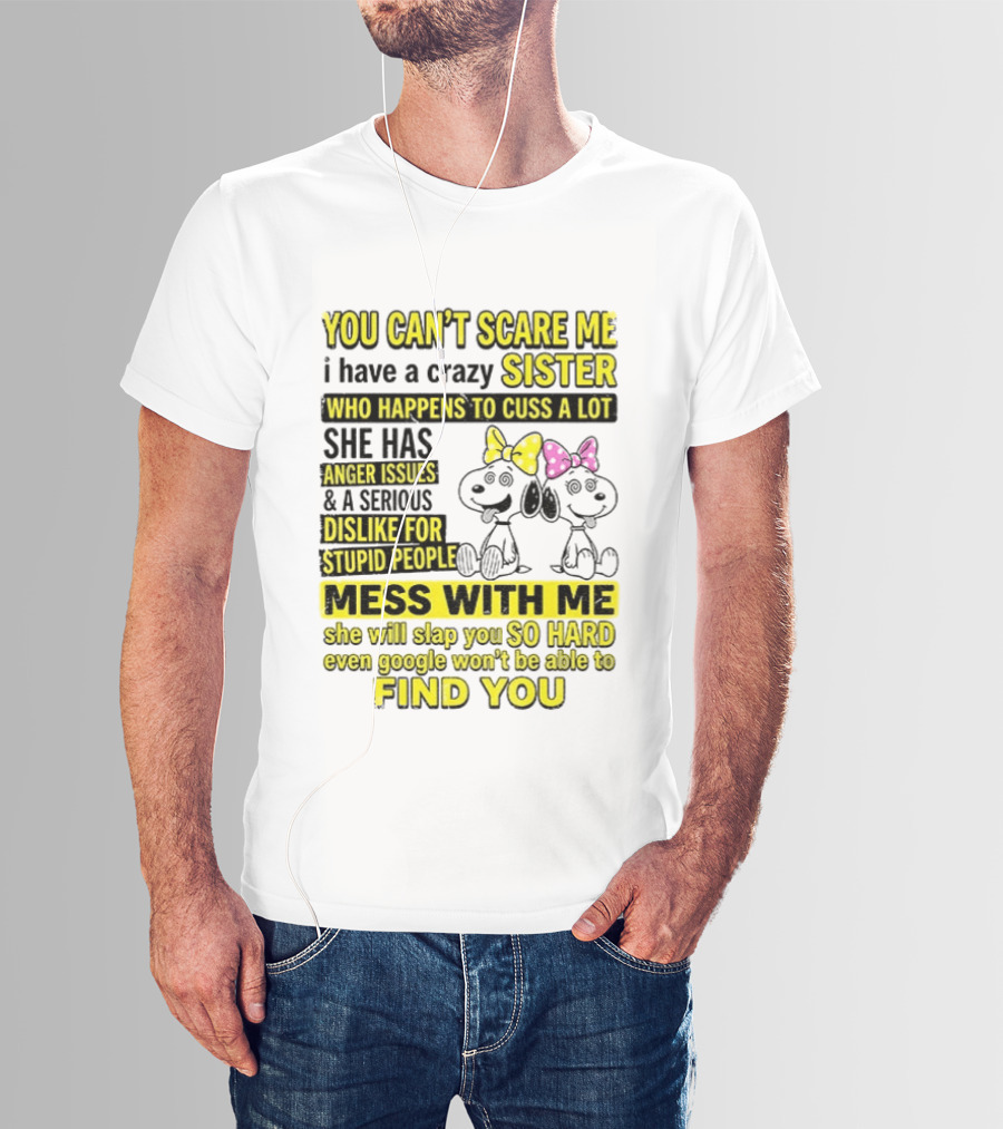 Snoopy Belle Sister Can't Scare Me Crazy Sister Cuss Dislike Stupid People T-Shirt