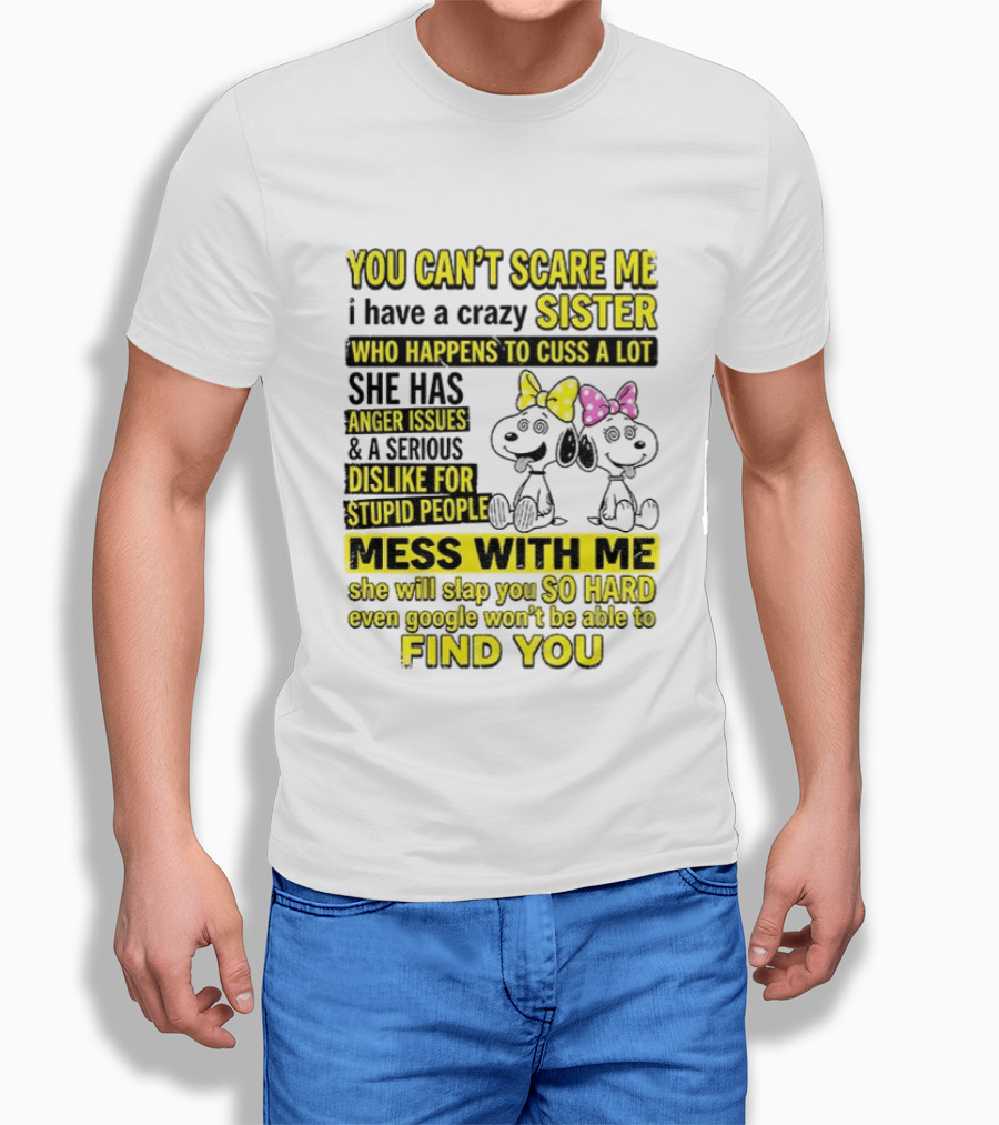 Snoopy Belle Sister Can't Scare Me Crazy Sister Cuss Dislike Stupid People T-Shirt