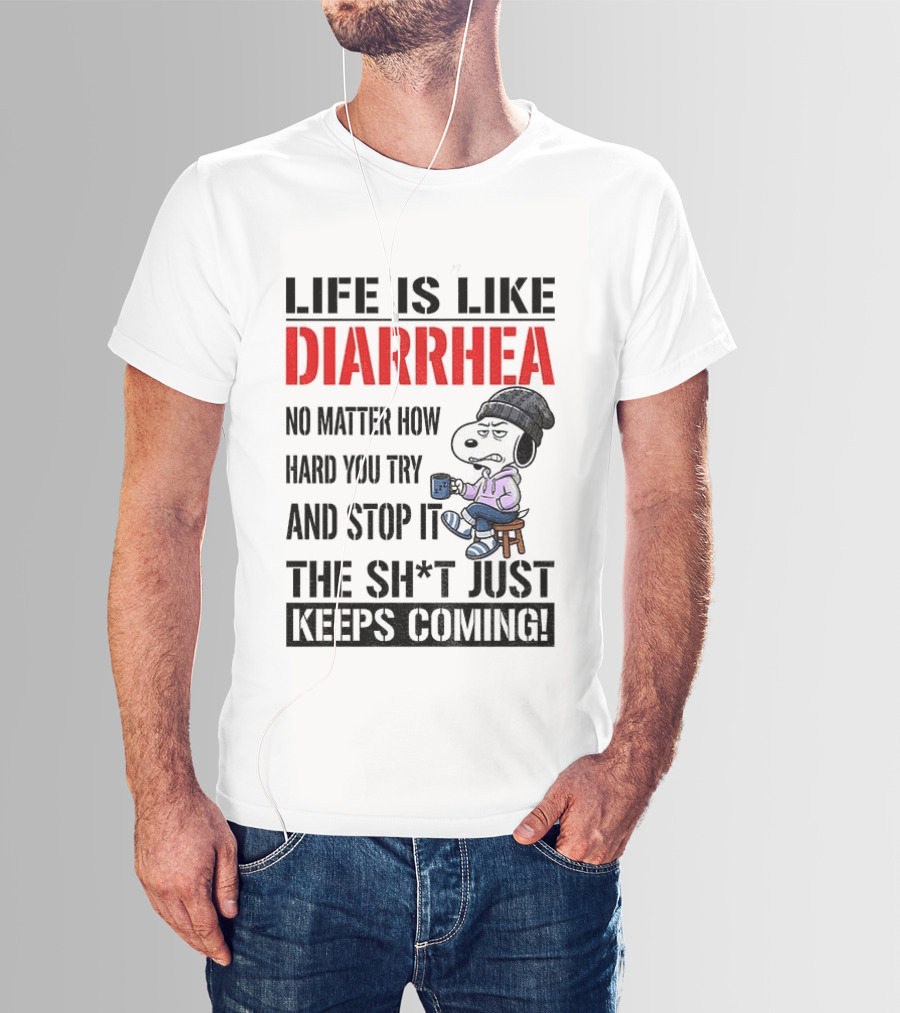 Snoopy Dog Cartoon Life Is Like Diarrhea No Matter How Hard You Try And Stop It The Sh*t Just Keeps Coming T-Shirt