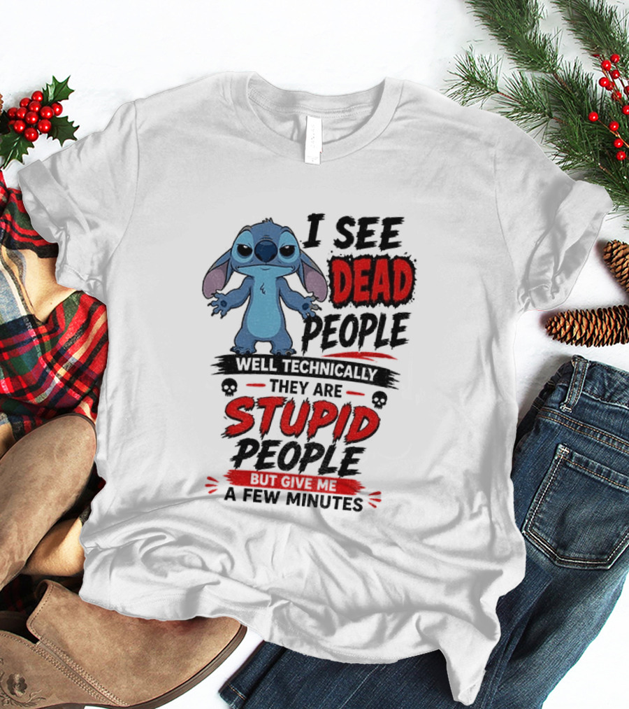 Stitch I See Dead People Well Technically They Are Stupid A Few Minutes T-Shirt