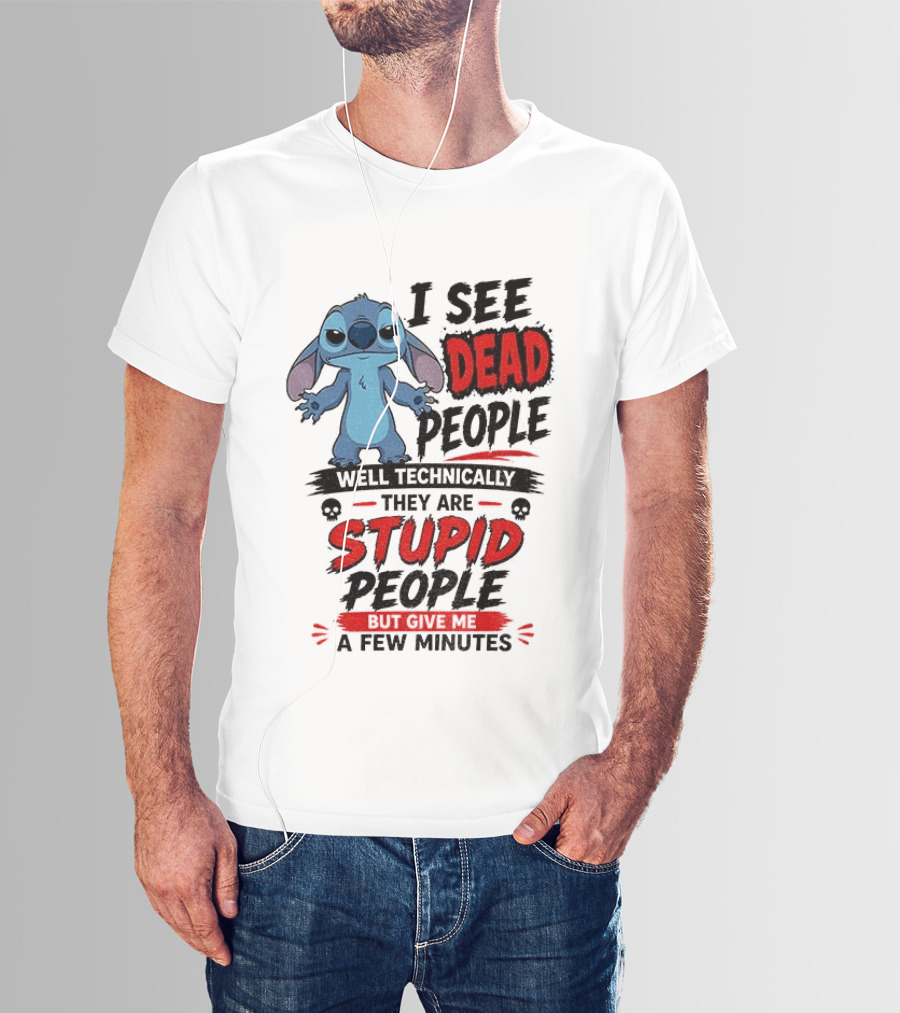 Stitch I See Dead People Well Technically They Are Stupid A Few Minutes T-Shirt