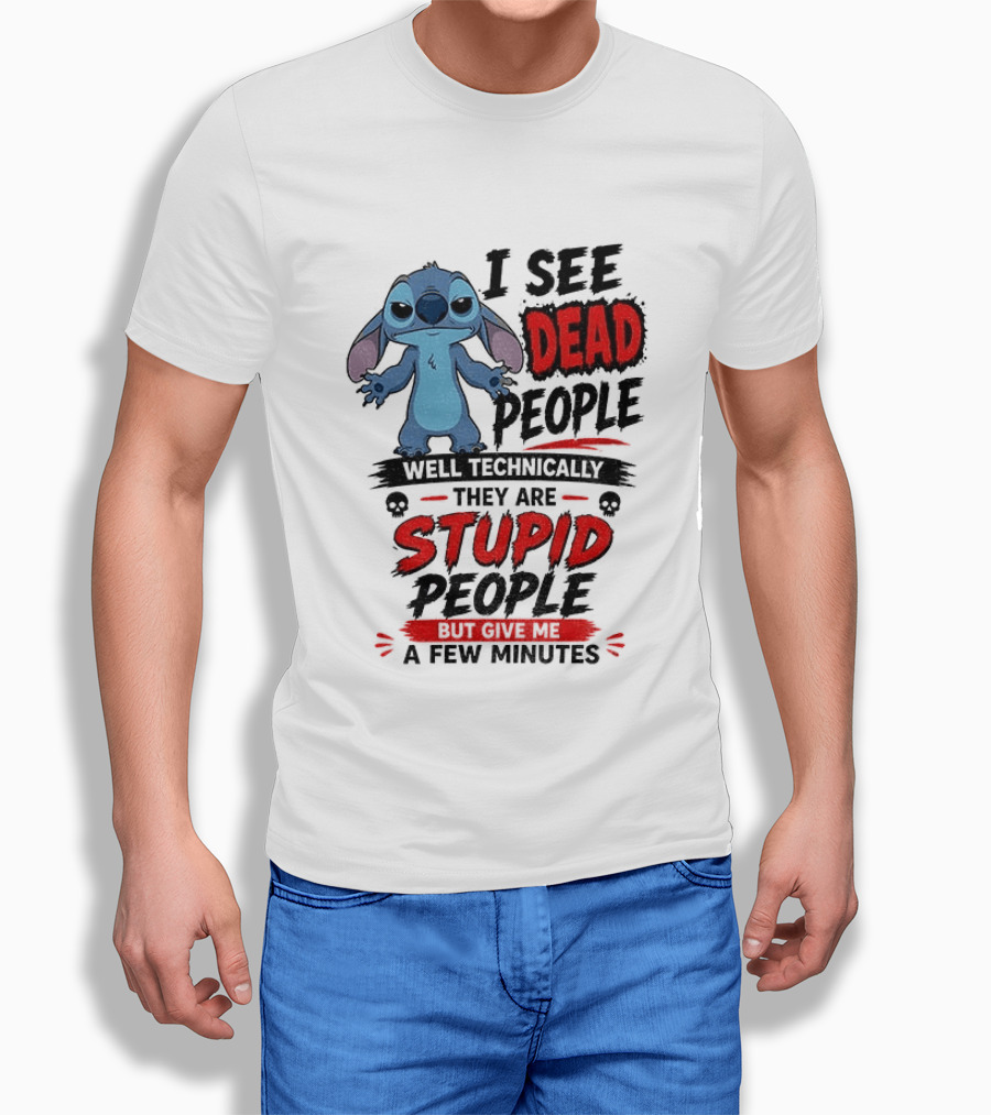 Stitch I See Dead People Well Technically They Are Stupid A Few Minutes T-Shirt