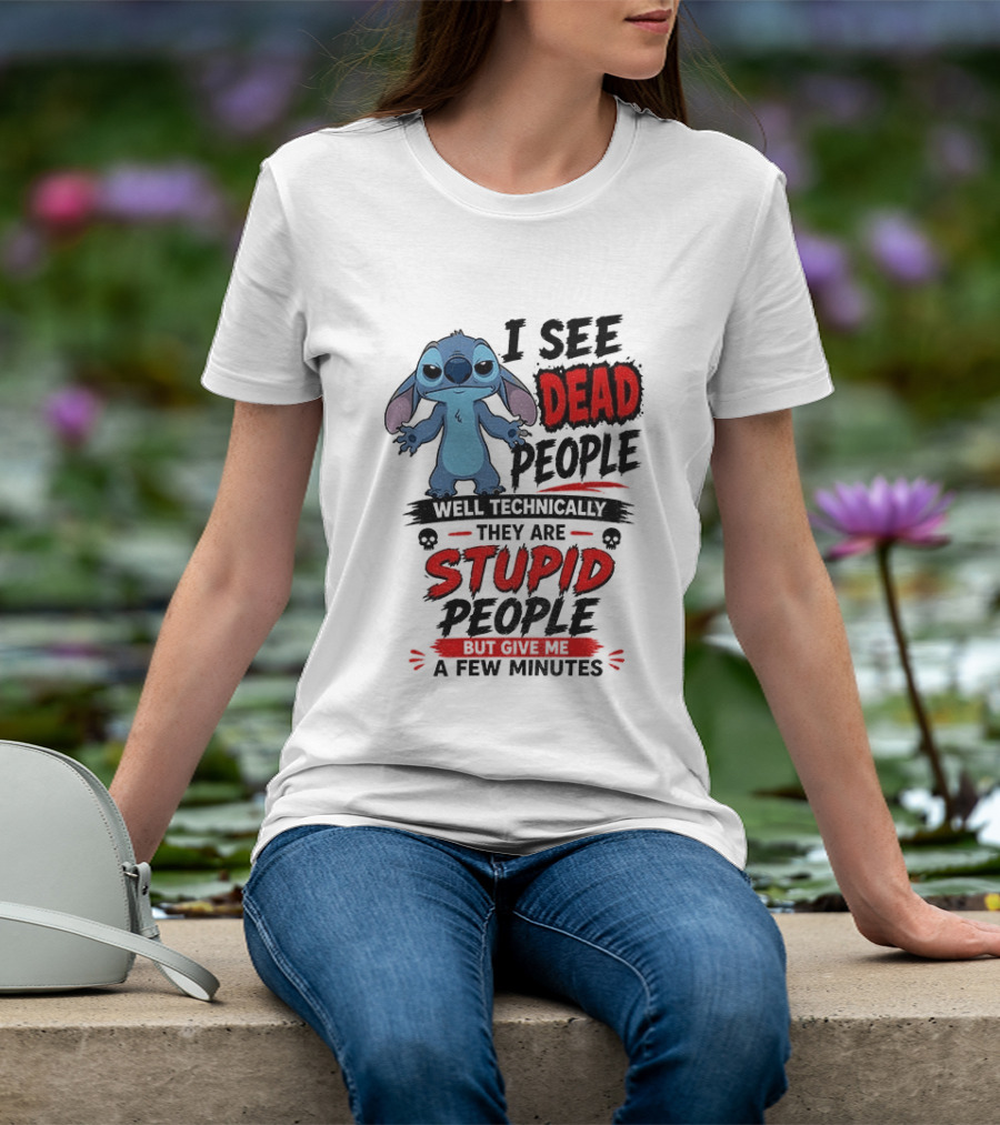 Stitch I See Dead People Well Technically They Are Stupid A Few Minutes T-Shirt