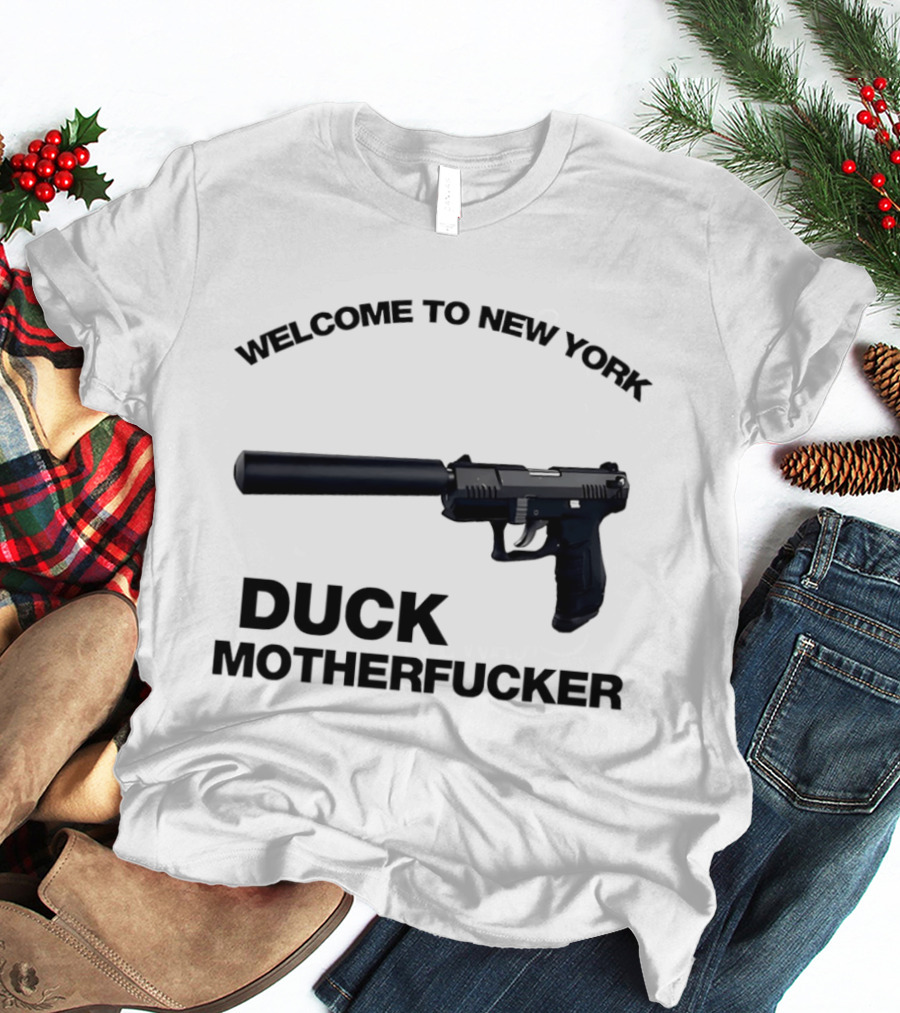 Welcome To New York Duck Motherfucker Gun Silencer T-Shirt