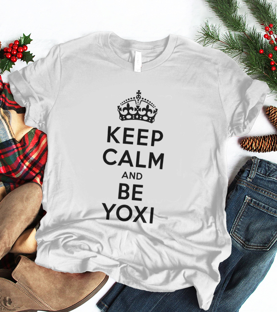 Keep Calm And Be Yoxi T-Shirt