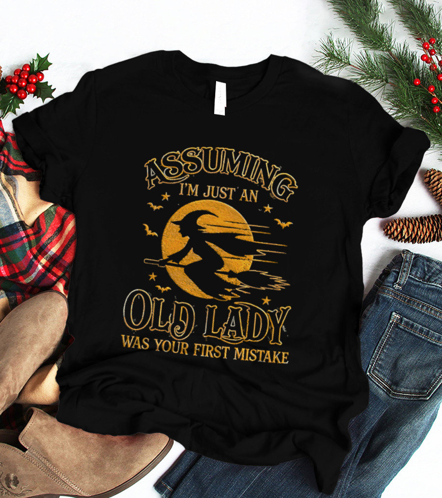 Assuming I'm Just An Old Lady Was Your First Mistake Witch Flying On Broom With Bats T-Shirt