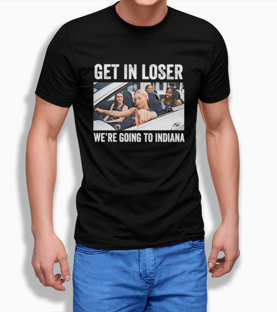 Get In Loser We're Going To Indiana Basketball Team Road Trip Meme T-Shirt
