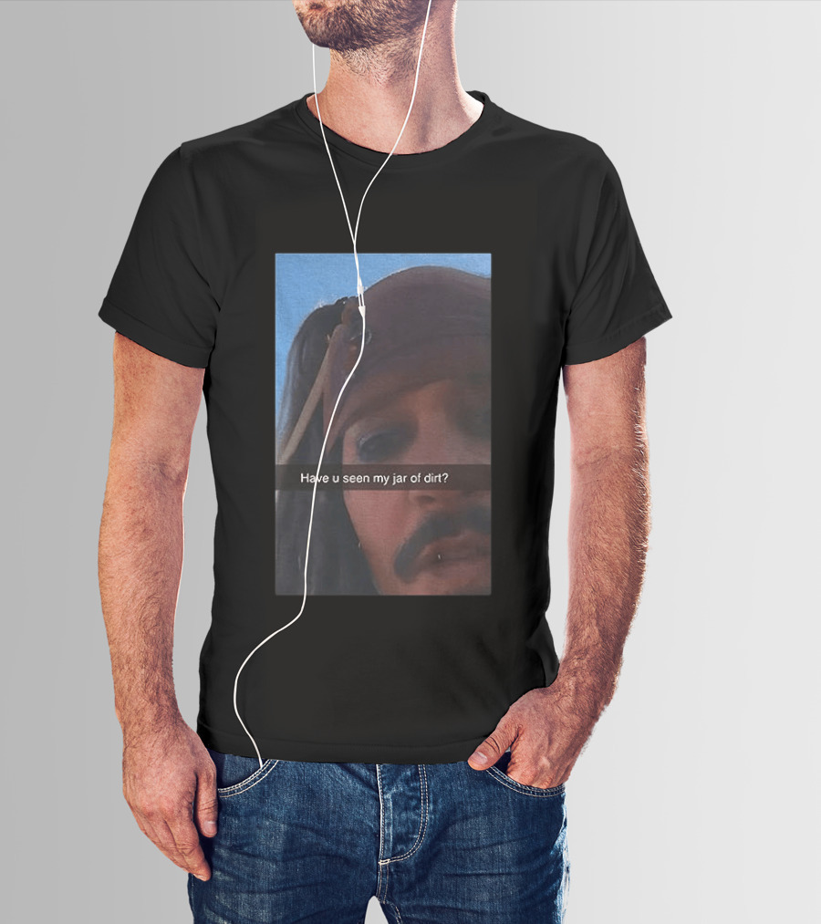 Pirates Of The Caribbean Jack Sparrow Have U Seen My Jar Of Dirt T-Shirt