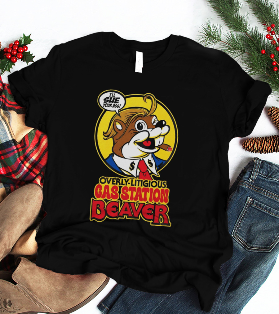 I'll Sue Your Ass Overly Litigious Gas Station T-Shirt