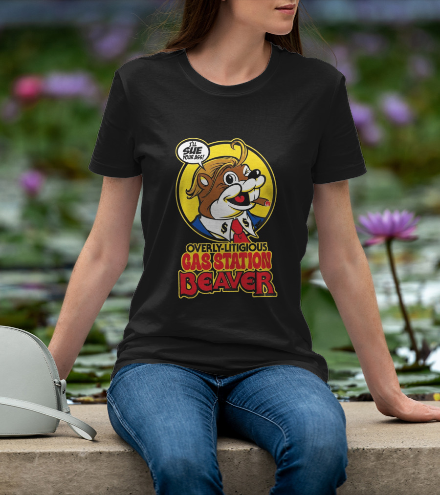 I'll Sue Your Ass Overly Litigious Gas Station T-Shirt