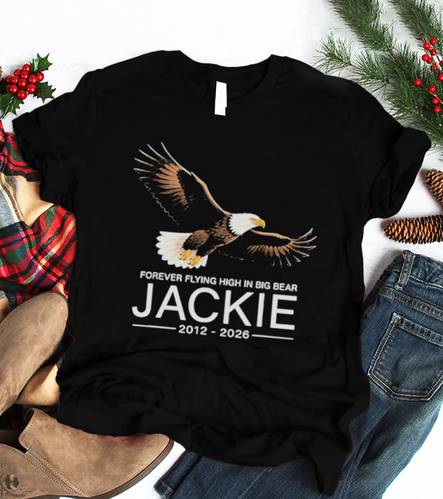 Jackie Forever Flying High Bald Eagle Memorial 2012 2026 Big Bear T-Shirt