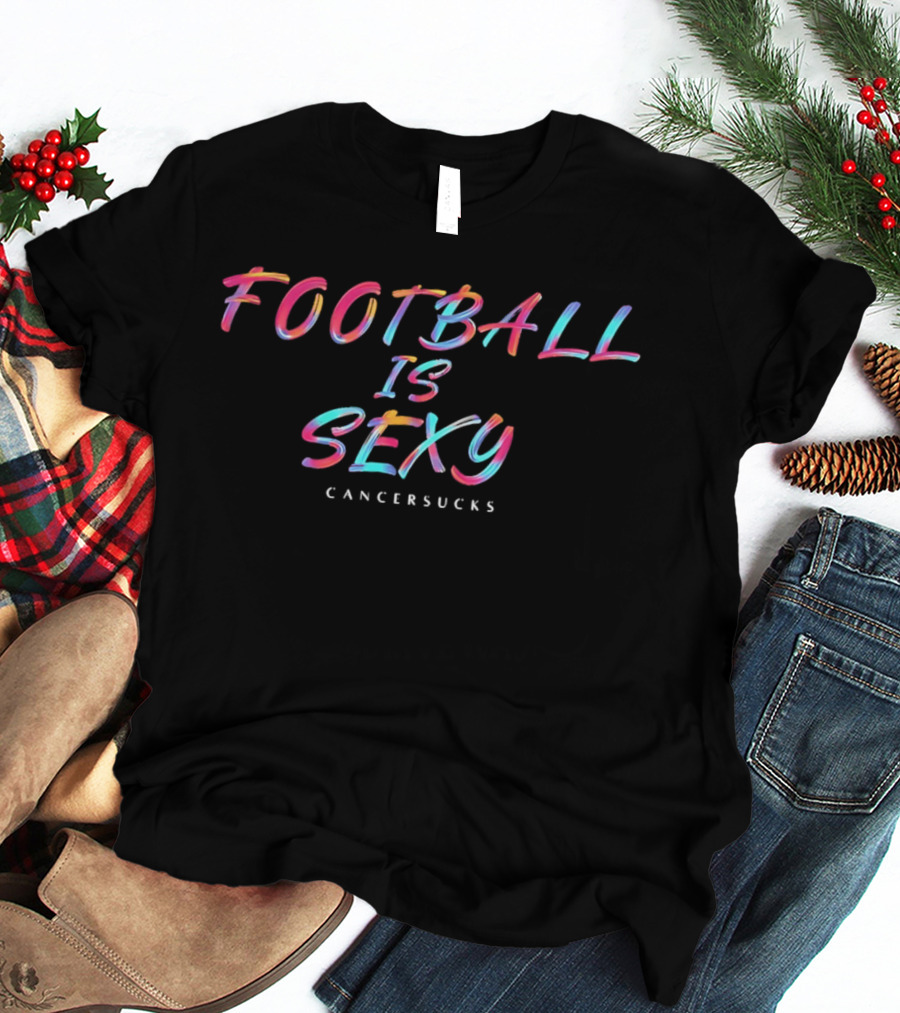 Football Is Sexy Cancer Sucks Colorful Oil Paint Brushstroke Lettering T-Shirt