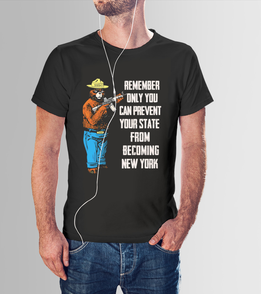 Remember Only You Can Prevent Your State From Becoming New York Smokey Bear Rifle T-Shirt