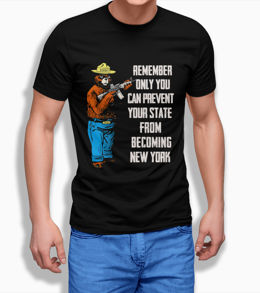 Remember Only You Can Prevent Your State From Becoming New York Smokey Bear Rifle T-Shirt