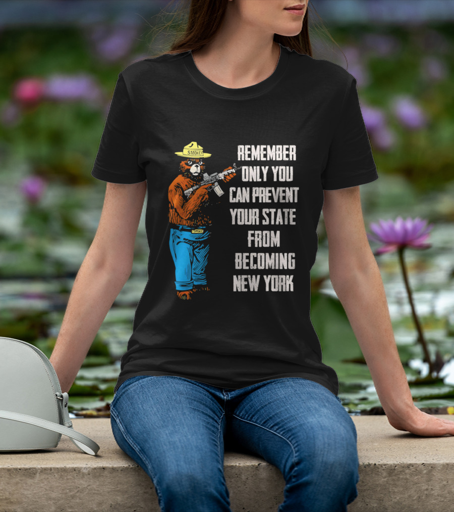 Remember Only You Can Prevent Your State From Becoming New York Smokey Bear Rifle T-Shirt