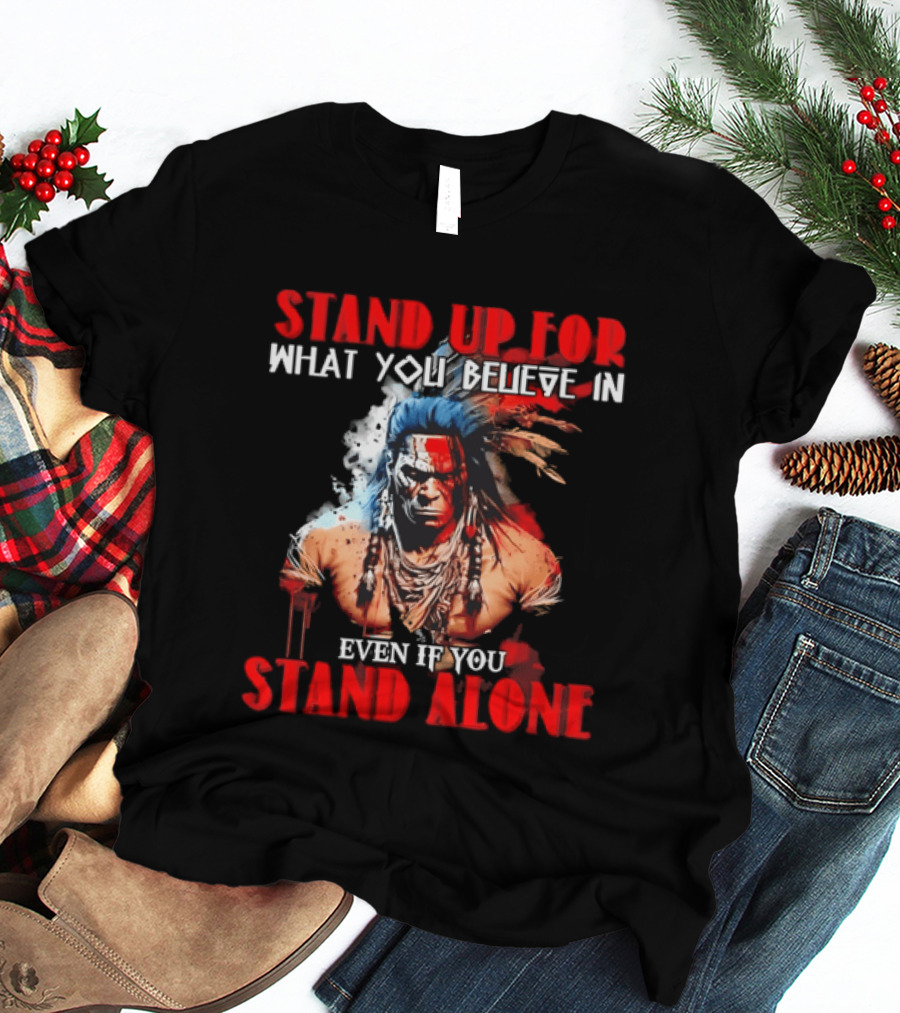 Stand Up For What You Believe In Even If You Stand Alone Face Paint Feathers T-Shirt