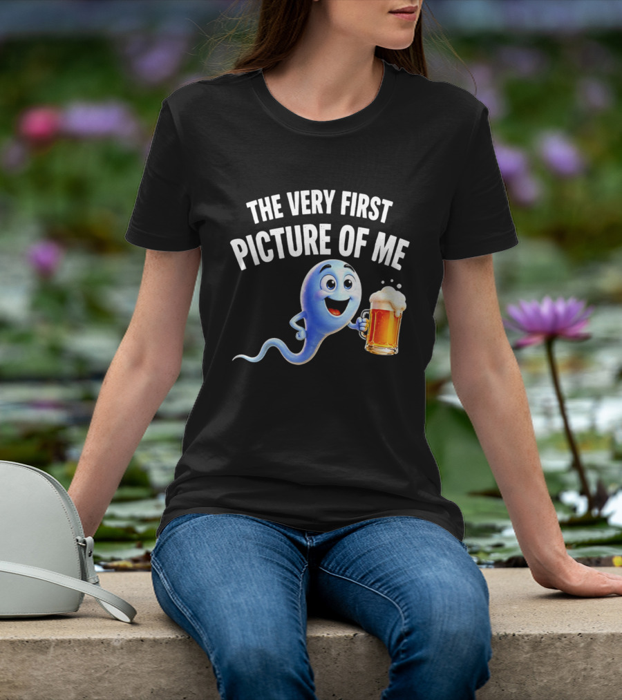 The Very First Picture Of Me Beer Drinking Sperm Joke T-Shirt