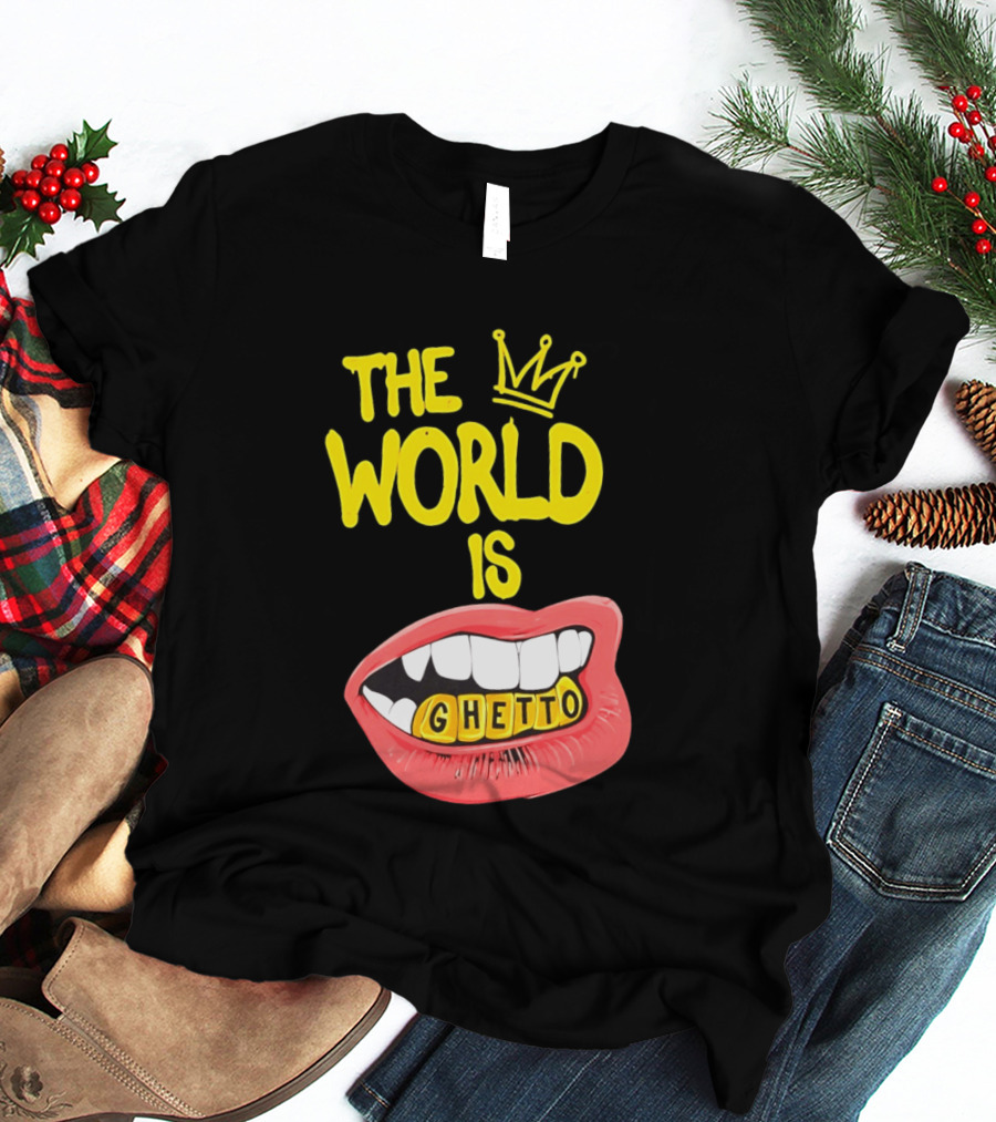 The World Is Ghetto Gold Grillz With Crown Hip Hop Culture T-Shirt