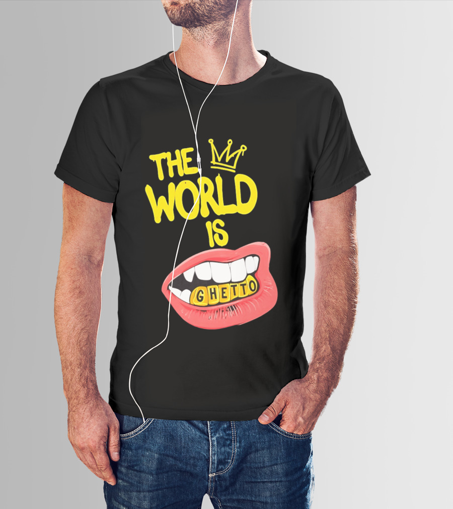 The World Is Ghetto Gold Grillz With Crown Hip Hop Culture T-Shirt