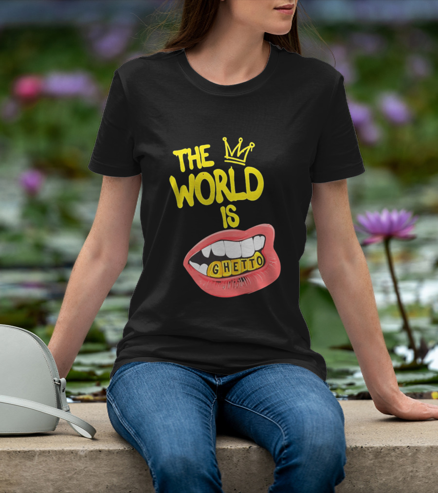The World Is Ghetto Gold Grillz With Crown Hip Hop Culture T-Shirt