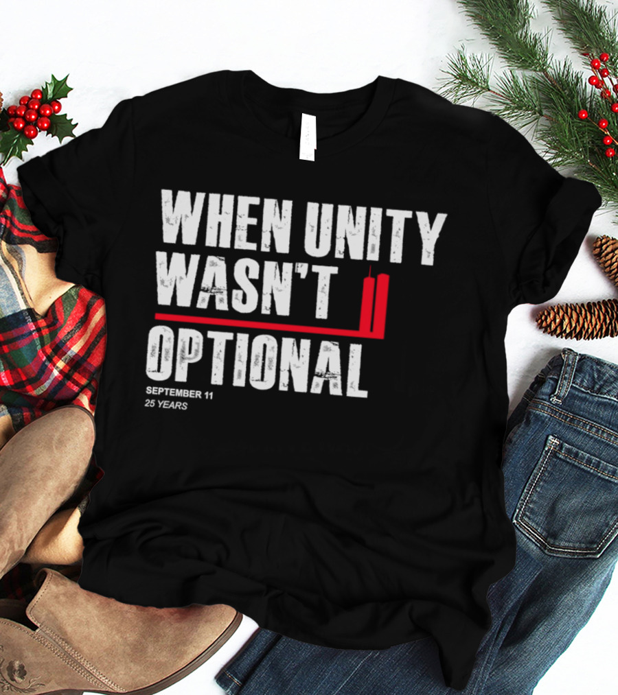 When Unity Wasn't Optional September 11 25 Years T-Shirt