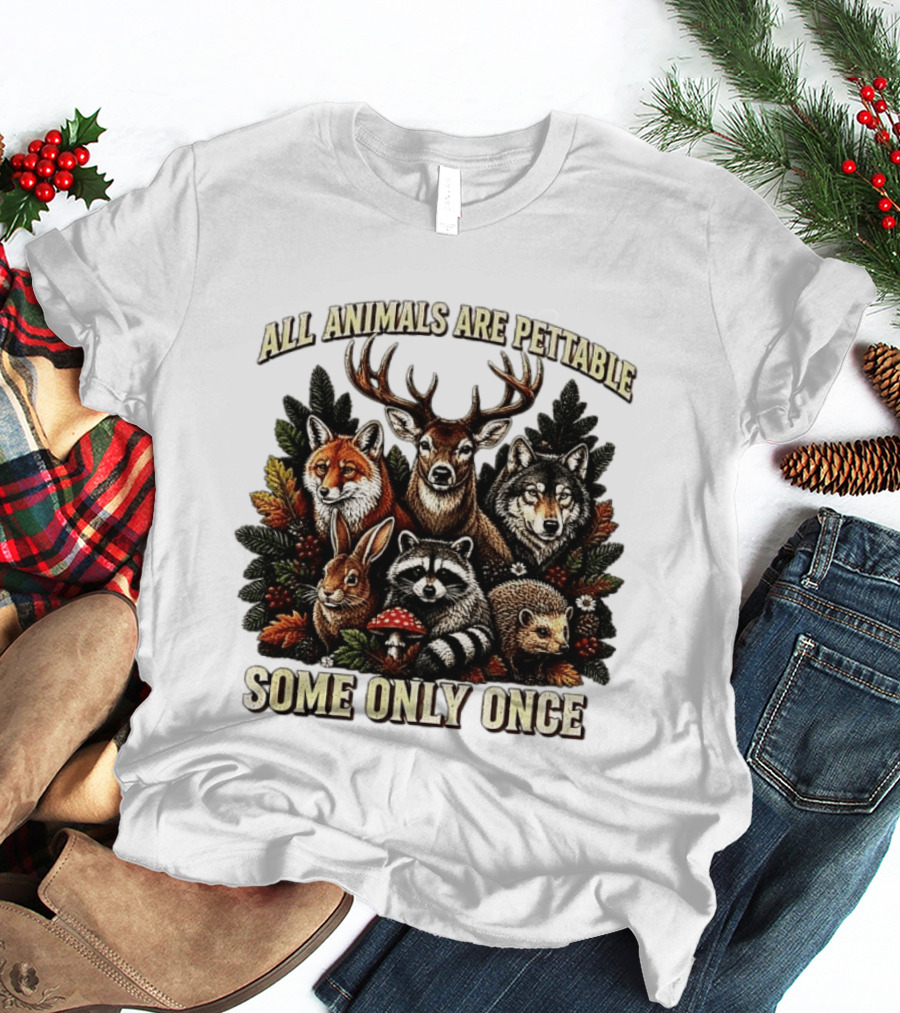 All Animals Are Pettable Some Only Once Deer Wolf Fox Raccoon Rabbit Hedgehog Forest Plants T-Shirt