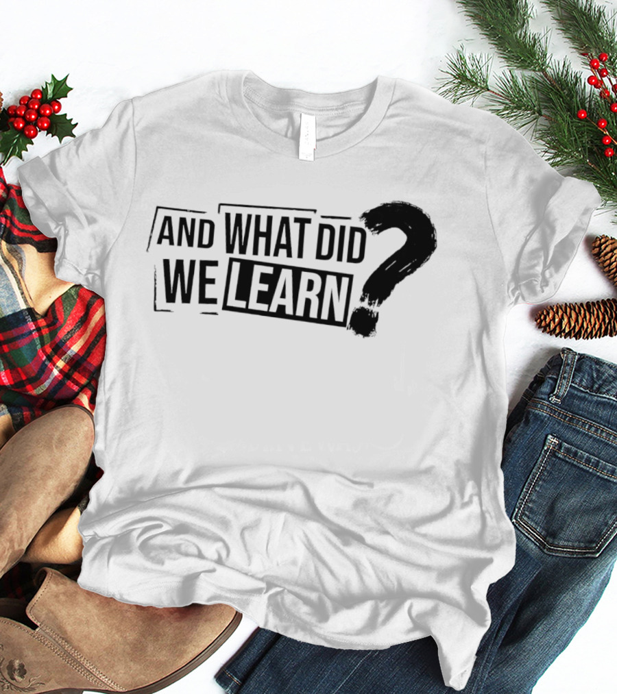 And What Did We Learn Large Brushstroke Question Mark T-Shirt
