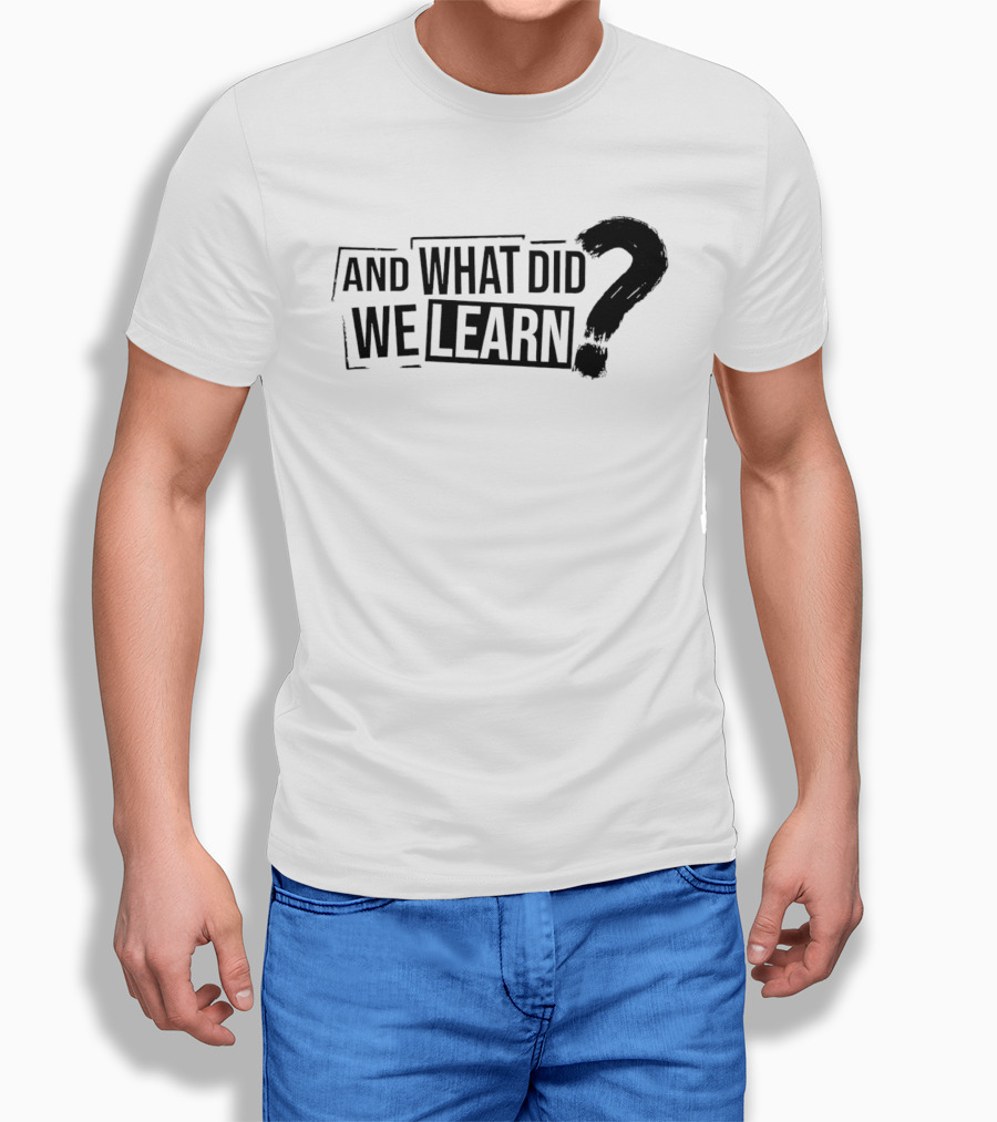 And What Did We Learn Large Brushstroke Question Mark T-Shirt