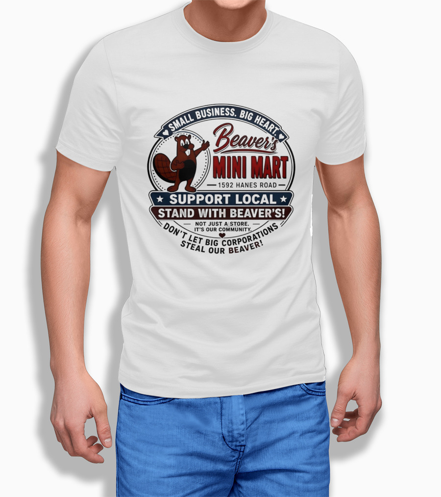 Beaver's Mini Mart 1592 Hanes Road Small Business Big Heart Support Local Stand With Beaver's Don't Let Big Corporations Steal Our T-Shirt