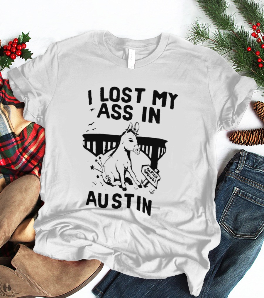 I Lost My Ass In Austin Barton Springs Injured Donkey Bridge T-Shirt
