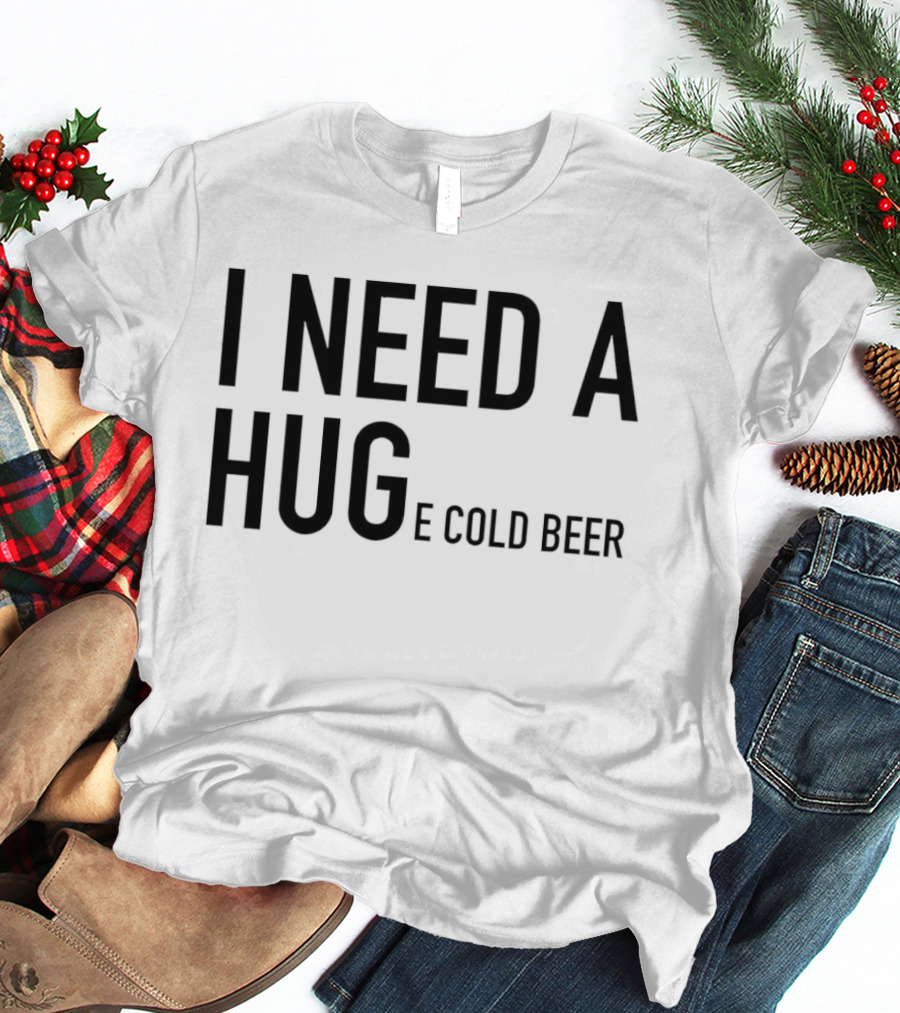 I Need A Huge Cold Beer Playful T-Shirt