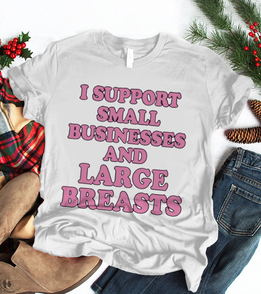 I Support Small Businesses And Large Breasts Pink Bubble T-Shirt
